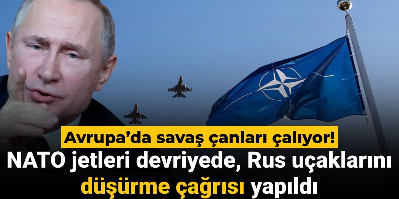 avrupada savas canlari caliyor nato jetleri devriyede rus ucaklarini dusurme cagrisi yapildi IYBv4D5a