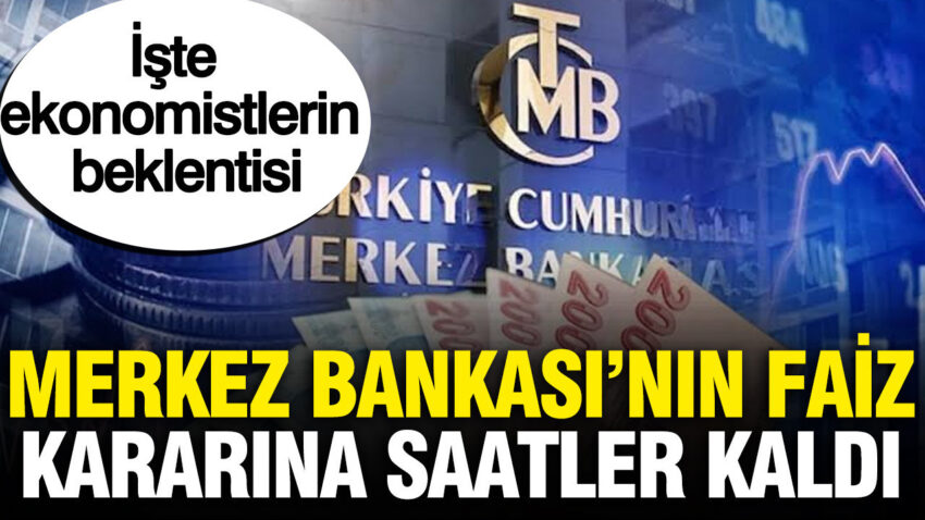Merkez bankasinin faiz kararini aciklamasina saatler kaldi iste ekonomistlerin beklentisi dklZNKin