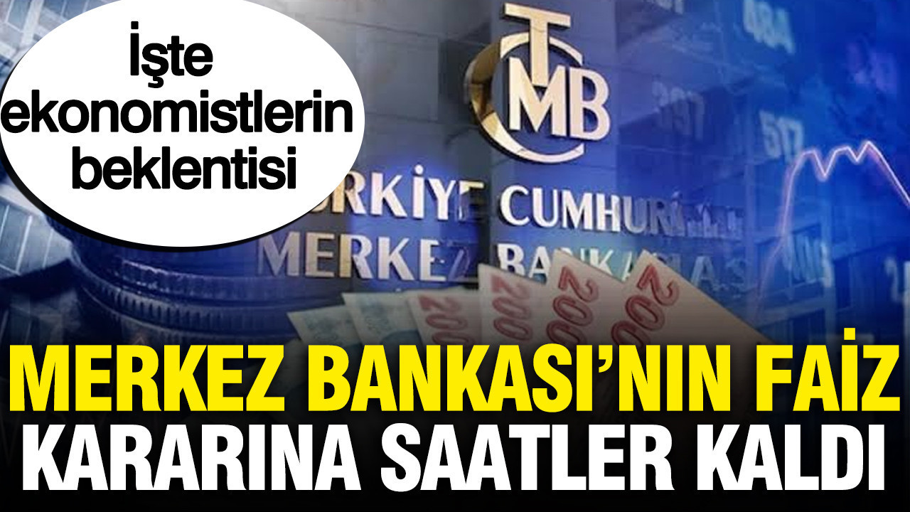 Merkez bankasinin faiz kararini aciklamasina saatler kaldi iste ekonomistlerin beklentisi dklZNKin